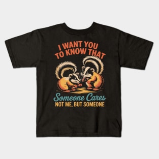 I Want You To Know That Someone Cares Not Me Kids T-Shirt